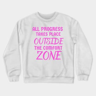 All progress takes place outside the comfort zone 2023 Crewneck Sweatshirt